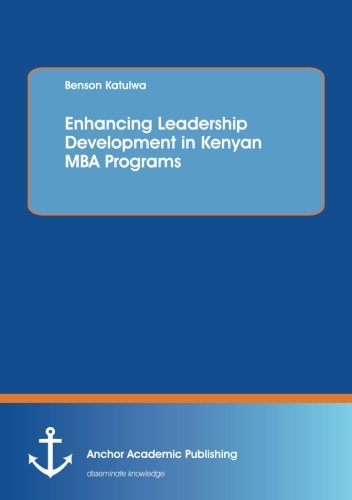 Enhancing Leadership Development In Kenyan Mba Programs [Paperback]