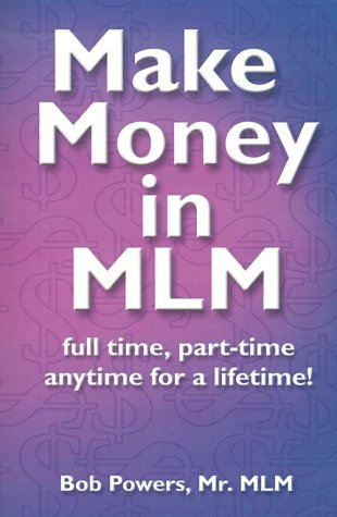 Make Money In Mlm Full Time, Part Time, Anytime For A Lifetime [Paperback]