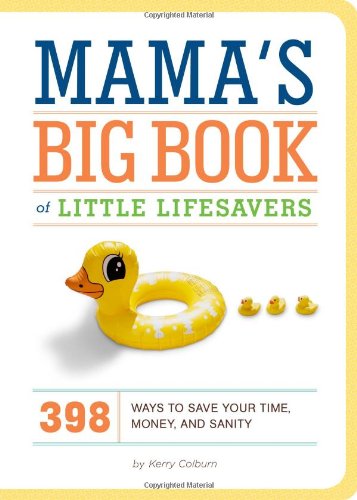 Mama's Big Book of Little Lifesavers: 398 Ways to Save Your Time, Money, and [Hardcover]