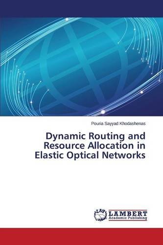 Dynamic Routing And Resource Allocation In Elastic Optical Netorks [Paperback]