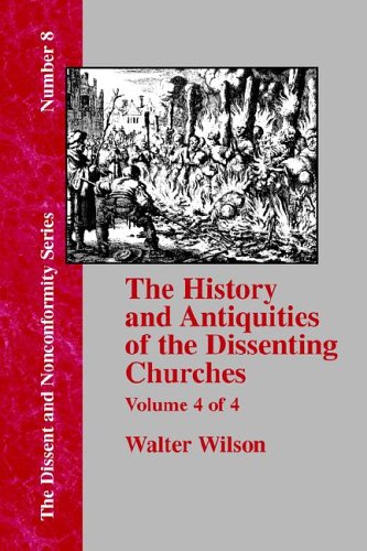 History & Antiquities Of The Dissenting Churches - Vol. 4 [Paperback]