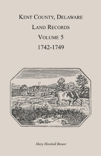 Kent County, Delaare, Land Records  Volume 5 1742-1749 [Unknon]