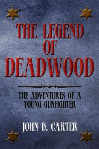 Legend of Deadood  The Adventures of a Young Gunfighter [Paperback]