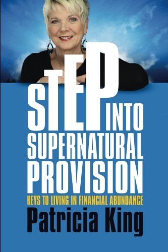 Step Into Supernatural Provision Keys To Living In Financial Abundance [Paperback]