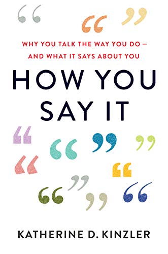 How You Say It: Why You Talk the Way You DoAnd What It Says About You [Hardcover]