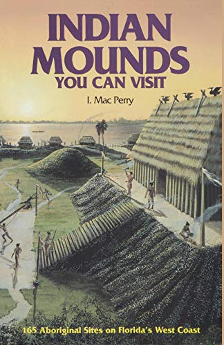 Indian Mounds You Can Visit 165 Aboriginal Sites on Florida's West Coast [Paperback]