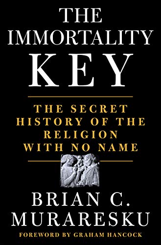 The Immortality Key: The Secret History of the Religion with No Name [Hardcover]