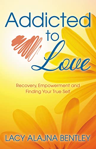 Addicted to Love Recovery, Empoerment and Finding Your True Self [Paperback]