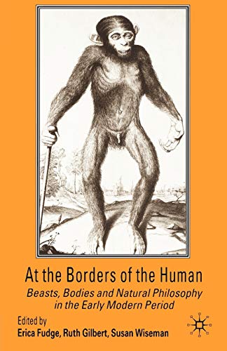 At the Borders of the Human: Beasts, Bodies and Natural Philosophy in the Early  [Paperback]