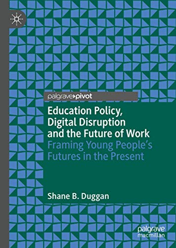 Education Policy, Digital Disruption and the Future of Work: Framing Young Peopl [Hardcover]