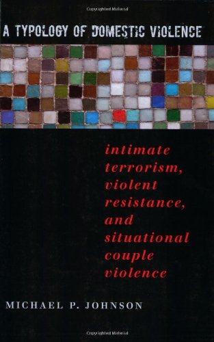 A Typology of Domestic Violence: Intimate Terrorism, Violent Resistance, and Sit [Paperback]