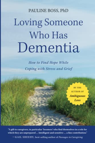 Loving Someone Who Has Dementia: How to Find Hope while Coping with Stress and G [Paperback]