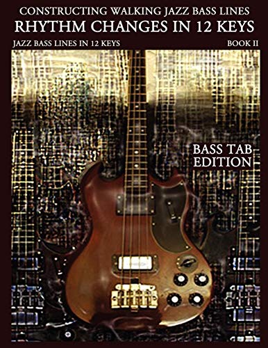 Constructing Walking Jazz Bass Lines Bk Ii - Rhythm Changes In 12 Keys -Bass Tab [Paperback]