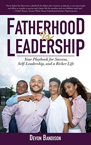 Fatherhood Is Leadership Your Playbook For Success, Self-Leadership, And A Rich [Hardcover]