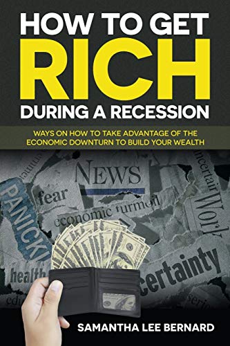 Ho To Get Rich During A Recession Ways On Ho To Take Advantage Of The Economi [Paperback]