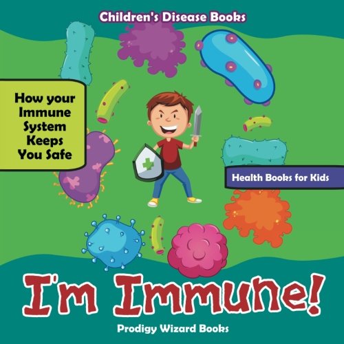 I'm Immune Ho Your Immune System Keeps You Safe - Health Books for Kids - Chil [Paperback]