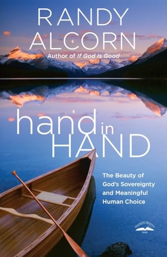 hand in Hand: The Beauty of God's Sovereignty and Meaningful Human Choice [Paperback]