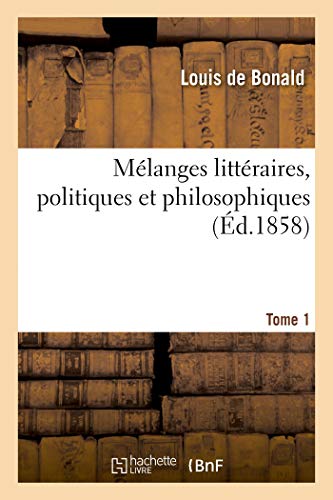 Melanges Litteraires, Politiques Et Philosophiques. Tome 1