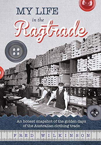 My Life In The Ragtrade An Honest Snapshot Of The Golden Days Of The Australian [Paperback]