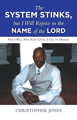 System Stinks, but I Will Rejoice in the Name of the Lord  And I Will Not Rest  [Paperback]