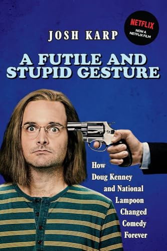 A Futile and Stupid Gesture: How Doug Kenney and National Lampoon Changed Comedy [Paperback]