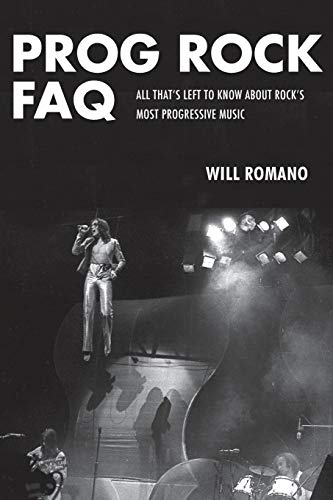 Prog Rock FAQ All That's Left to Kno About Rock's Most Progressive Music [Paperback]