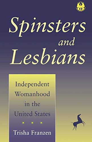 Spinsters and Lesbians Independent Womanhood in the United States [Paperback]