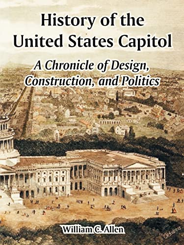 History Of The United States Capitol A Chronicle Of Design, Construction, And P [Paperback]