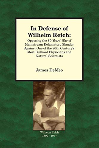 In Defense Of Wilhelm Reich Opposing The 80-Years' War Of Mainstream Defamatory [Paperback]