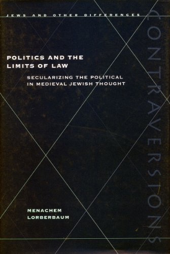 Politics and the Limits of Law Secularizing the Political in Medieval Jewish Th [Hardcover]