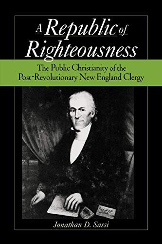 Republic of Righteousness The Public Christianity of the Post-Revolutionary Ne [Paperback]