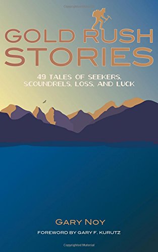 Gold Rush Stories: 49 Tales Of Seekers, Scoundrels, Loss, And Luck [Paperback]