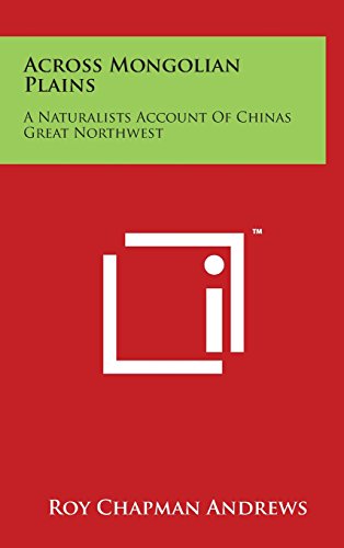 Across Mongolian Plains  A Naturalists Account of Chinas Great Northest [Hardcover]