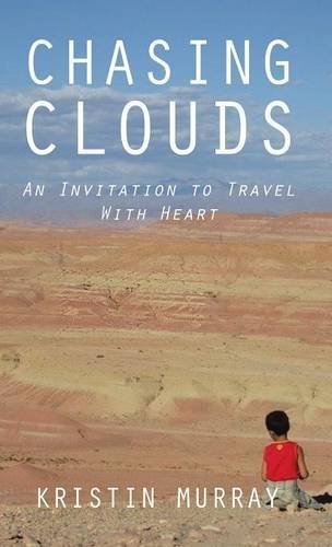 Chasing Clouds An Invitation To Travel With Heart [Hardcover]