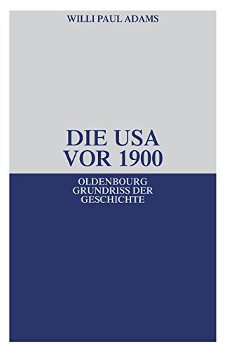 Die Usa Vor 1900 (oldenbourg Grundriss Der Geschichte) (german Edition) [Paperback]