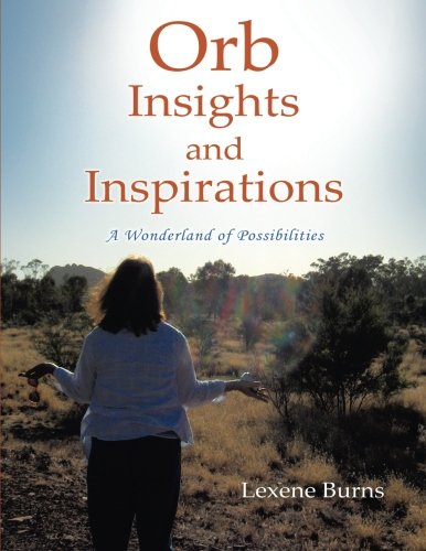 Orb Insights and Inspirations  A Wonderland of Possibilities [Paperback]