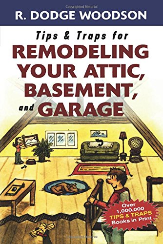 Tips & Traps for Remodeling Your Attic, Basement, and Garage [Paperback]