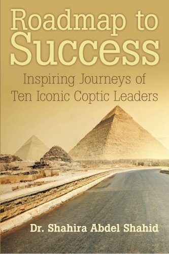 Roadmap To Success Inspiring Journeys Of Ten Iconic Coptic Leaders [Paperback]