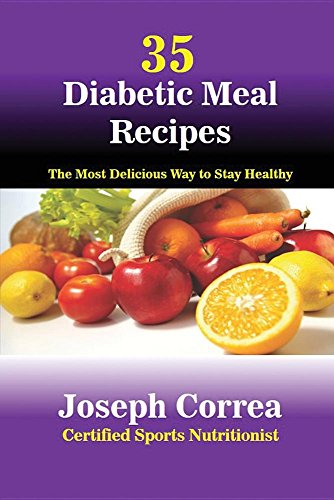 35 Diabetic Meal Recipes The Most Delicious Way To Stay Healthy [Paperback]