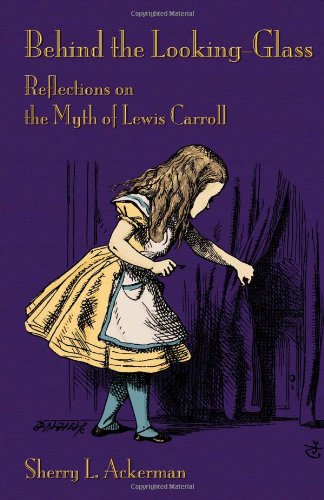 Behind The Looking-Glass Reflections On The Myth Of Leis Carroll [Paperback]