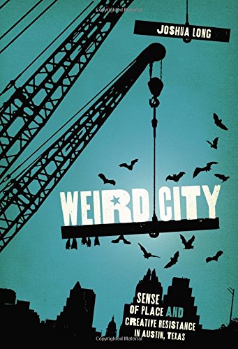 Weird City Sense Of Place And Creative Resistance In Austin, Texas [Paperback]