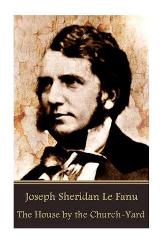 Joseph Sheridan Le Fanu - The House By The Church-Yard [Paperback]