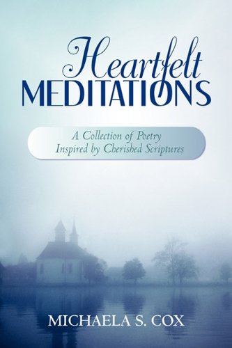 Heartfelt Meditations  A Collection of Poetry Inspired by Cherished Scriptures [Hardcover]