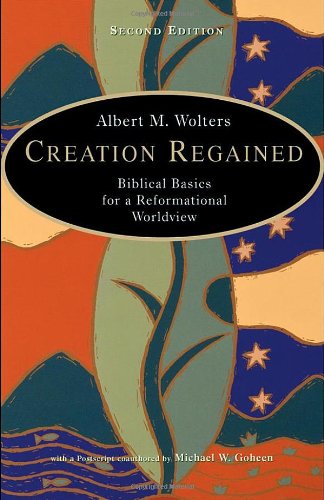 Creation Regained: Biblical Basics For A Reformational Worldview [Paperback]