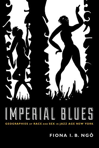 Imperial Blues Geographies Of Race And Sex In Jazz Age Ne York [Paperback]