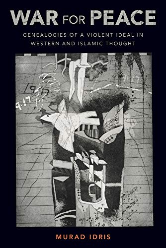 War for Peace Genealogies of a Violent Ideal in Western and Islamic Thought [Paperback]