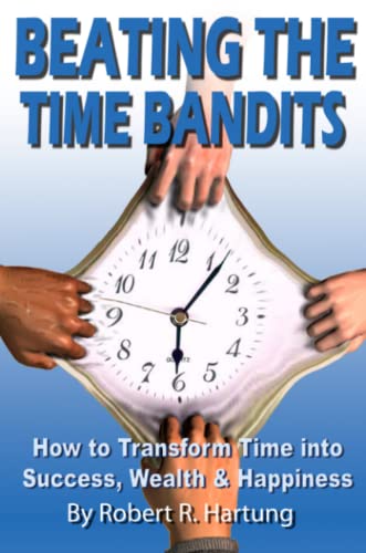 Beating The Time Bandits Ho To Transform Time Into Success, Wealth & Happiness [Paperback]