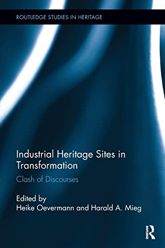 Industrial Heritage Sites in Transformation Clash of Discourses [Paperback]