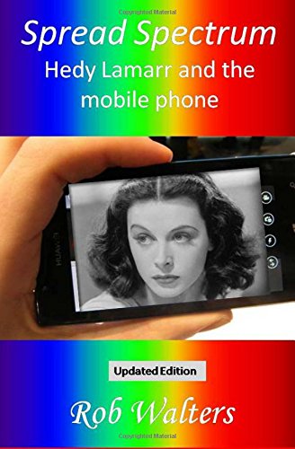 Spread Spectrum Hedy Lamarr And The Mobile Phone [Paperback]