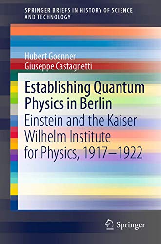 Establishing Quantum Physics in Berlin: Einstein and the Kaiser Wilhelm Institut [Paperback]